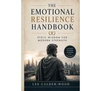 The Emotional Resilience Handbook: Stoic Wisdom for Modern Strength: 4 (The Unshakeable Stoic Series)