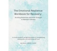 The Emotional Resilience Workbook For Recovery: Building Awareness and Inner Strength to Maintain Sobriety