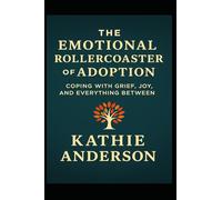 The Emotional Rollercoaster of Adoption: Coping with grief, joy and everything in between (Small but Mighty)