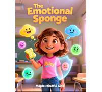 The Emotional Sponge: A Story for Kids Who Feel Other People's Feelings Too Deeply: Understanding Hyper-Empathy in Autism and ADHD (Understanding My ... Understand Their Beautiful, Different Brains)