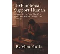 The Emotional Support Human: A Journal for the Ones Who Were Used Like a Safe Place and Left Like a Stranger