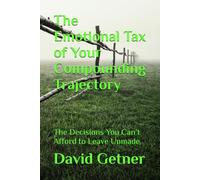 The Emotional Tax of Your Compounding Trajectory: The Decisions You Can’t Afford to Leave Unmade: 4