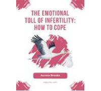 The Emotional Toll Of Infertility- How To Cope (ebook)