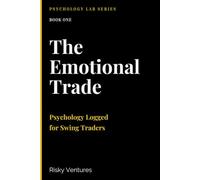 The Emotional Trade: Psychology Logged™ for Swing Traders (Psychology Lab Series)