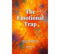 The Emotional Trap: Why Your Feelings Hijack Logic and How to Take Back Control