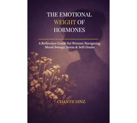The Emotional Weight of Hormones: A Reflection Guide for Women Navigating Mood Swings, Stress & Self-Doubt