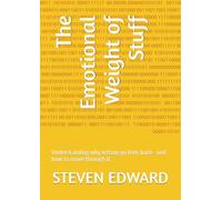 The Emotional Weight of Stuff: Understanding why letting go feels hard-and how to move through it. (Decluttering Collection)