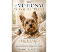 THE EMOTIONAL YORKSHIRE TERRIER: Understanding the Big Heart Inside a Small Dog