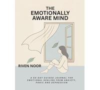 The Emotionally Aware Mind: A 60-Day Guided Journal for Emotional Healing from Anxiety, Panic and Depression