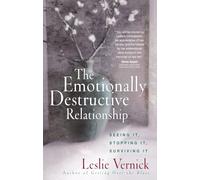 The Emotionally Destructive Relationship: Seeing It, Stopping It, Surviving It