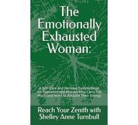The Emotionally Exhausted Woman:: A Self-Care and Nervous System Reset for Overwhelmed Women Who Carry Too Much and Need to Reclaim Their Energy (Reach Your Zenith)