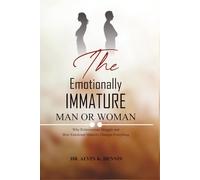 The Emotionally Immature Man or Woman: Why Relationships Struggle and How Emotional Maturity Changes Everything