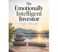 The Emotionally Intelligent Investor: Beat Fear, Greed & FOMO to Protect Your Money