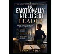 The Emotionally Intelligent Leader: Leading with Self-Awareness, Empathy, and Influence