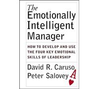 The Emotionally Intelligent Manager: How To Develop And Use The F Our