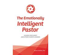 The Emotionally Intelligent Pastor: A Guide for Clergy and Other Church Leaders