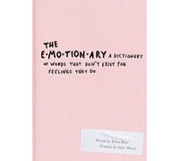 The Emotionary: A Dictionary of Words That Don't Exist for Feelings That Do