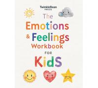 The Emotions and Feelings Workbook for Kids: Activities and Prompts for Ages 6-12 to Recognize Emotions, Build Coping Skills, and Strengthen Emotional Intelligence