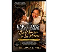 The Emotions I Couldn't Control: The Woman in the Mirror: Book One: Rediscovering the Woman I Almost Lost