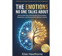 The Emotions No One Talks About: How to Heal Your Hurting Mind from Anxiety Depression Burnout with Biblical Lessons