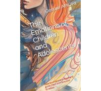The Emotions of Children and Adolescents: How to understand them and guide them with love and firmness (Growing Together - Tools for Conscious Parents)