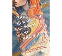 The Emotions of Children and Adolescents: How to understand them and guide them with love and firmness (Growing Together - Tools for Conscious Parents)