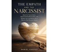 The Empath and the Narcissist: Break the Trauma Bond, Stop Emotional Manipulation, and Reclaim Your Confidence with a Step-by-Step Recovery System