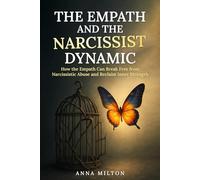 The Empath and The Narcissist Dynamic: How the Empath Can Break Free from Narcissistic Abuse and Reclaim Inner Strength