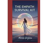 The Empath Survival Kit: Protect Your Energy, Stay Grounded, and Thrive in a Chaotic World (Self Help)