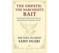 The Empath:The Narcissist’s Bait: Unveiling the Narcissist’s Secrets, Reclaiming the Empath’s Power