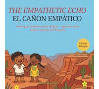 The Empathetic Echo - El Cañón Empático: A Bilingual Children's Book (English - Spanish) about Active Listening and Empathy (Earth's Echoes: A ... de la Tierra: Un Viaje Emocional Bilingüe)