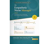 The Empathetic Nurse Manager: A 90-Day Action Plan for Building High-Performing Teams Without the Overwhelm | Practical Tools for Effective Communication, Conflict Resolution, Flexible Scheduling