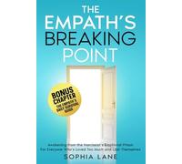 The Empath's Breaking Point: Awakening from the Narcissist's Emotional Prison. For Everyone Who's Loved Too Much and Lost Themselves