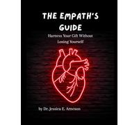 The Empath's Guide: Harness Your Gift Without Losing Yourself
