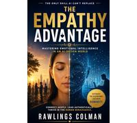 The Empathy Advantage: Mastering Emotional Intelligence in an AI-Driven World
