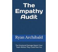 The Empathy Audit: The Emotional Damage Report Your Team Wishes They Could Give You