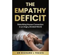 The Empathy Deficit: Rebuilding Human Connection in an Angry, Divided World