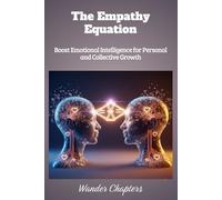 The Empathy Equation: Boost Emotional Intelligence for Personal and Collective Growth