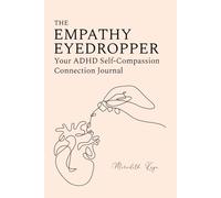 The Empathy Eyedropper: Your ADHD Self-Compassion Connection Journal