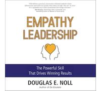 The Empathy Leadership: The Powerful Skill That Drives Winning Results