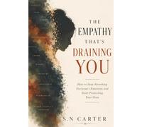 The Empathy That's Draining You: How to stop Adsorbing Everyone's Emotion & Start Protecting Your Own