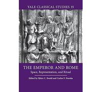 The Emperor and Rome: Space, Representation, and Ritual: 35 (Yale Classical Studies, Series Number 35)