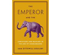 The Emperor and the Elephant: Christians and Muslims in the Age of Charlemagne