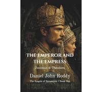 The Emperor and the Empress: Justinian & Theodora (The Empire of Byzantium)