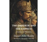 The Emperor and the Empress: Justinian & Theodora (The Empire of Byzantium)