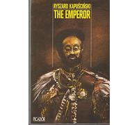 The Emperor: Downfall of an Autocrat (Picador Books)