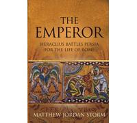 THE EMPEROR: Heraclius Battles Persia for the Life of Rome