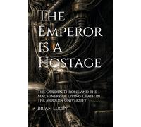 The Emperor is a Hostage: The Golden Throne and the Machinery of Living Death in the Modern University