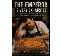 The Emperor Is Very Exhausted: The Inherited Rulebook That Leads Emperors to an Early Grave (Life Economics Collection)
