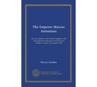 The Emperor Marcus Antoninus: his conversation with himself. Together with the preliminary discourse of the learned Gataker. As also, the emperor's life
